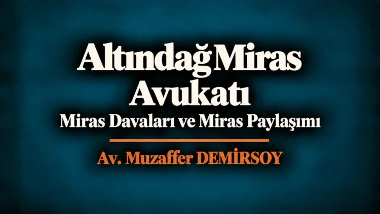 Altındağ miras avukatı