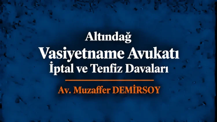 Altındağ vasiyetname avukatı