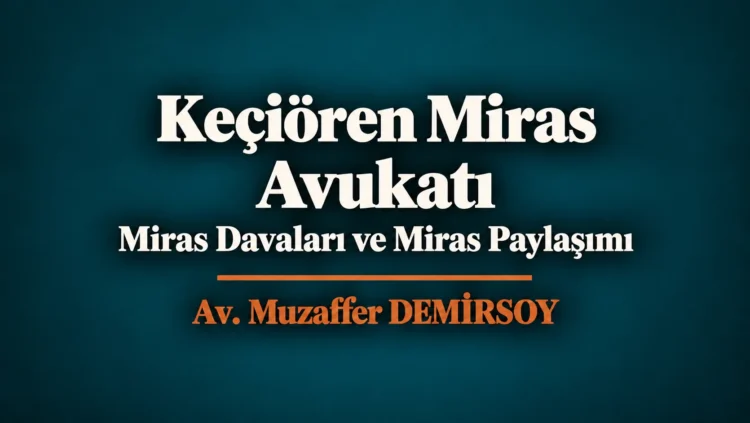 Keçiören miras avukatı