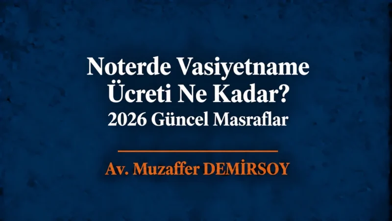 Noterde Vasiyetname Ücreti Ne Kadar? 2026 Güncel Masraflar