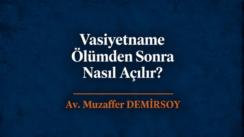 Vasiyetname Ölümden Sonra Nasıl Açılır
