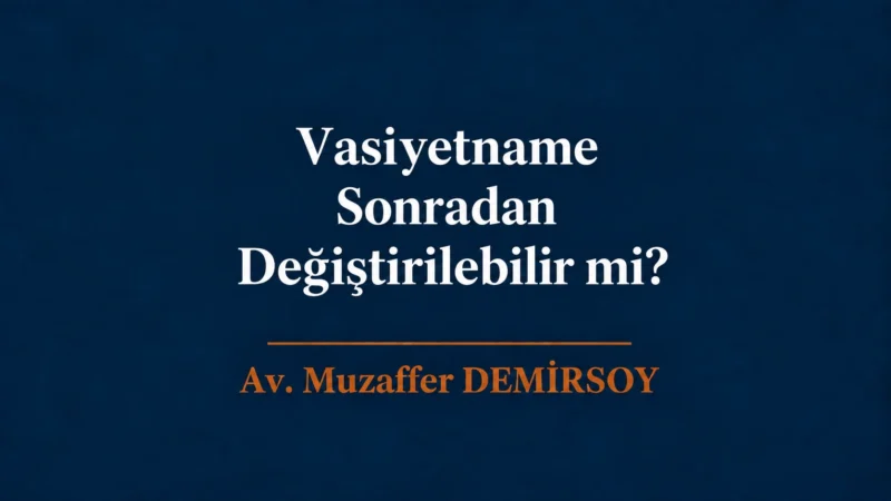 Vasiyetname Sonradan Değiştirilebilir mi