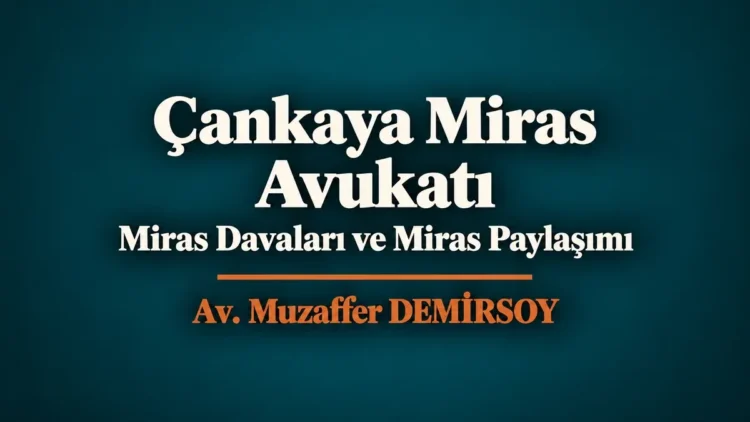 Çankaya miras avukatı